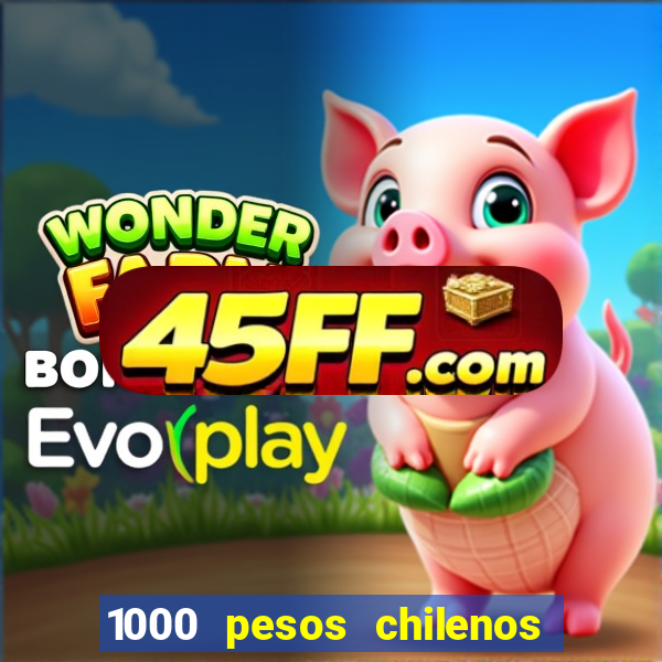 1000 pesos chilenos em reais